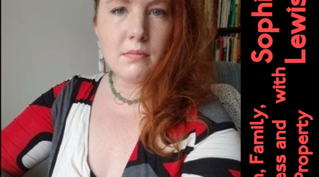 Sophie Lewis and text "Abortion, Family, Queerness and Private Property with Sophie Lewis | TFSR 07-10-22"